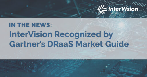 InterVision Recognized by Gartner’s DRaaS Market Guide