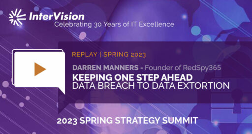 Webinar Replay: Strategy Summit – Keeping One Step Ahead – Data Breach to Data Extortion